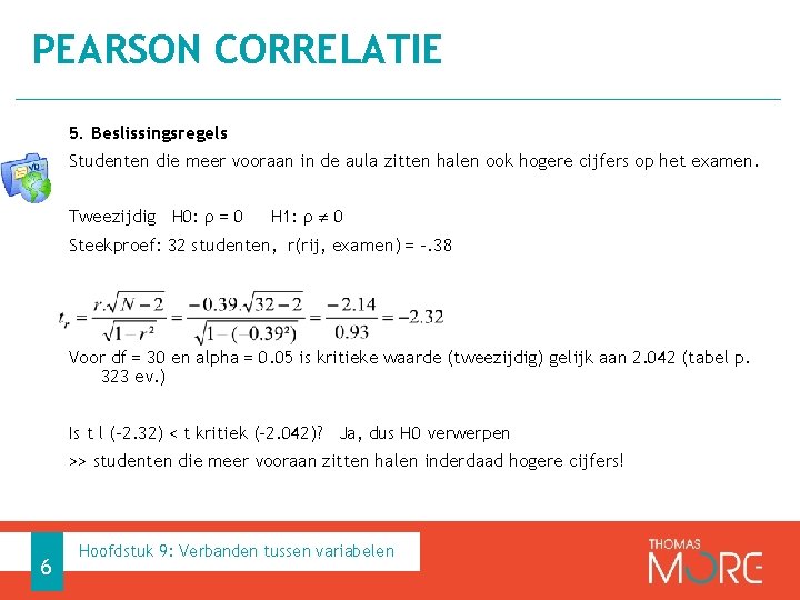 PEARSON CORRELATIE 5. Beslissingsregels Studenten die meer vooraan in de aula zitten halen ook