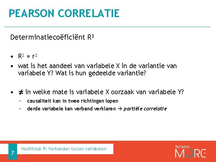 PEARSON CORRELATIE Determinatiecoëficiënt R² • R² = r² • wat is het aandeel van