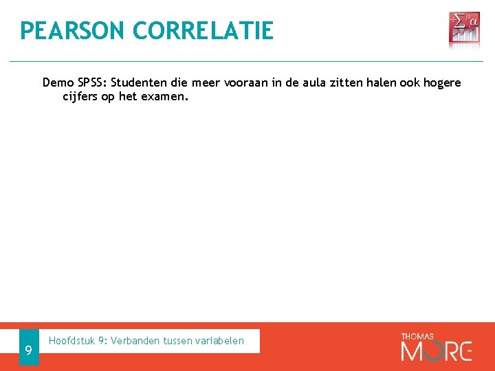 PEARSON CORRELATIE Demo SPSS: Studenten die meer vooraan in de aula zitten halen ook