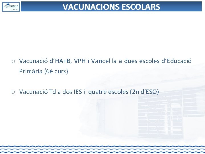 VACUNACIONS ESCOLARS o Vacunació d’HA+B, VPH i Varicel·la a dues escoles d’Educació Primària (6è VACUNACIONS ESCOLARS o Vacunació d’HA+B, VPH i Varicel·la a dues escoles d’Educació Primària (6è