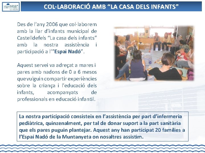 COL·LABORACIÓ AMB “LA CASA DELS INFANTS” Des de l’any 2006 que col·laborem amb la COL·LABORACIÓ AMB “LA CASA DELS INFANTS” Des de l’any 2006 que col·laborem amb la