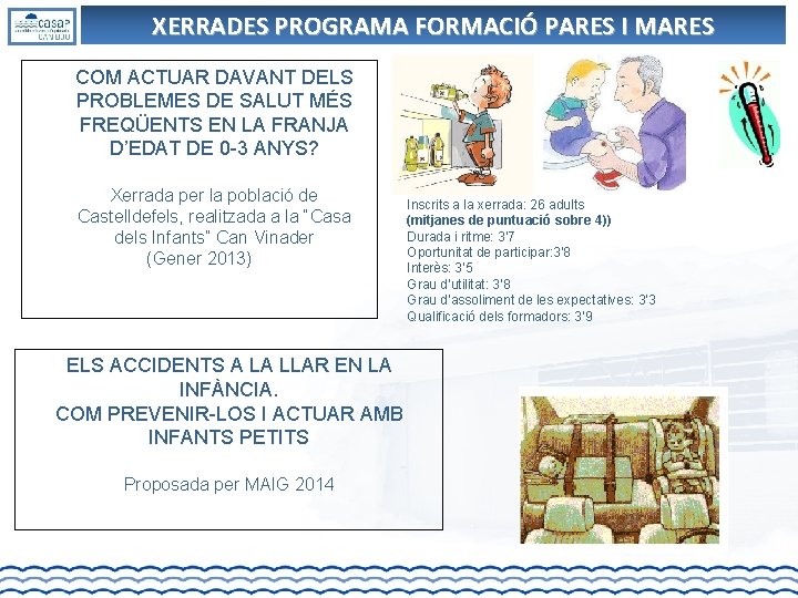 XERRADES PROGRAMA FORMACIÓ PARES I MARES COM ACTUAR DAVANT DELS PROBLEMES DE SALUT MÉS XERRADES PROGRAMA FORMACIÓ PARES I MARES COM ACTUAR DAVANT DELS PROBLEMES DE SALUT MÉS