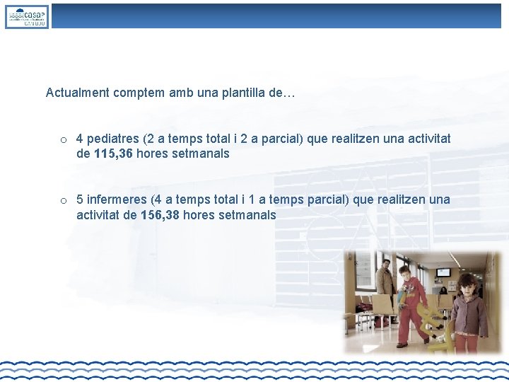 Actualment comptem amb una plantilla de… o 4 pediatres (2 a temps total i Actualment comptem amb una plantilla de… o 4 pediatres (2 a temps total i