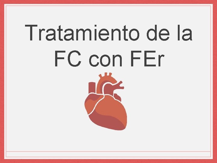 Tratamiento de la FC con FEr 