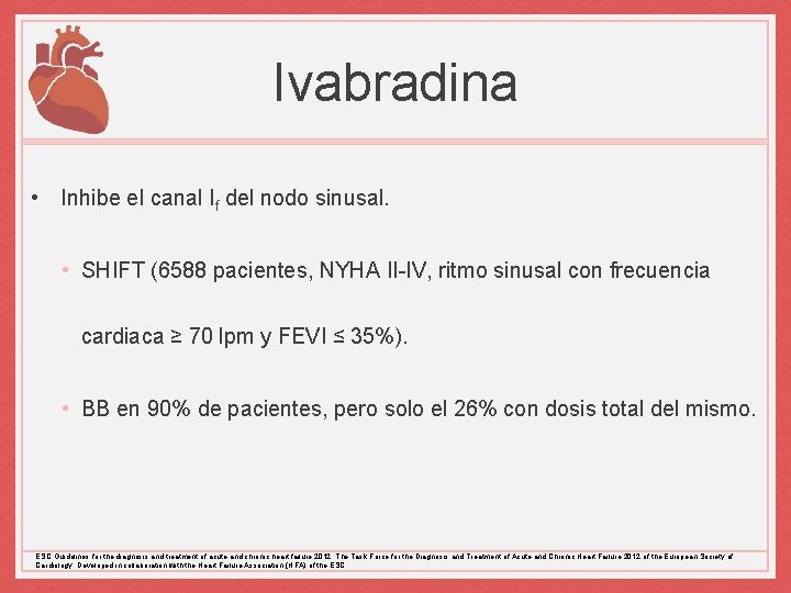 Ivabradina • Inhibe el canal If del nodo sinusal. • SHIFT (6588 pacientes, NYHA