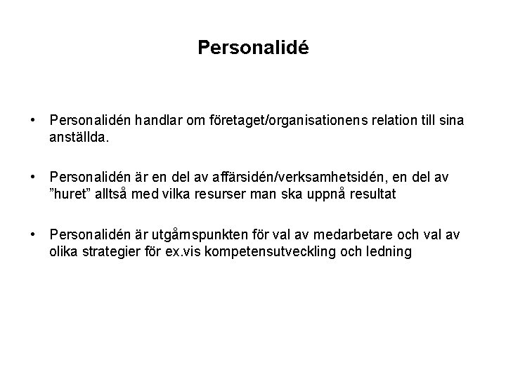 Personalidé • Personalidén handlar om företaget/organisationens relation till sina anställda. • Personalidén är en