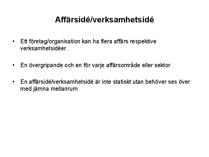 Affärsidé/verksamhetsidé • Ett företag/organisation kan ha flera affärs respektive verksamhetsidéer. • En övergripande och