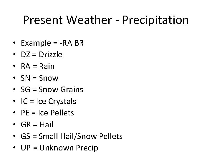 Present Weather - Precipitation • • • Example = -RA BR DZ = Drizzle