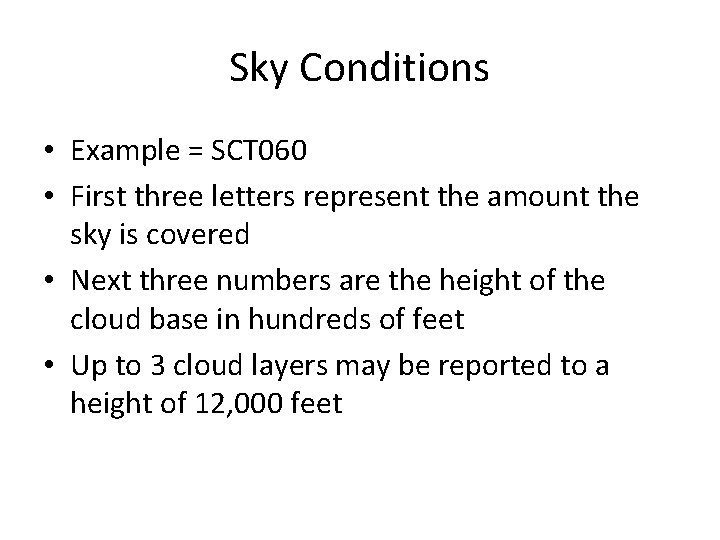 Sky Conditions • Example = SCT 060 • First three letters represent the amount