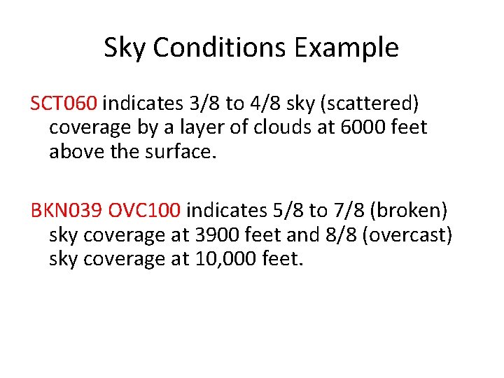 Sky Conditions Example SCT 060 indicates 3/8 to 4/8 sky (scattered) coverage by a