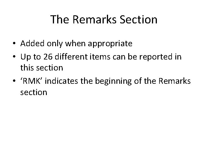 The Remarks Section • Added only when appropriate • Up to 26 different items