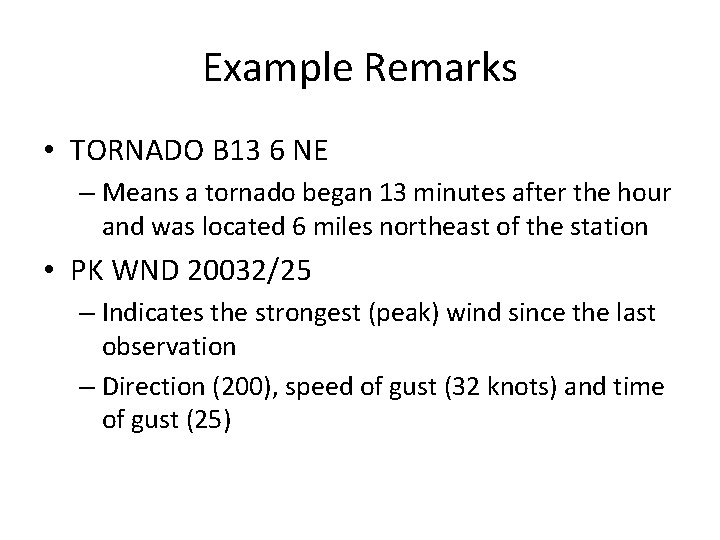Example Remarks • TORNADO B 13 6 NE – Means a tornado began 13