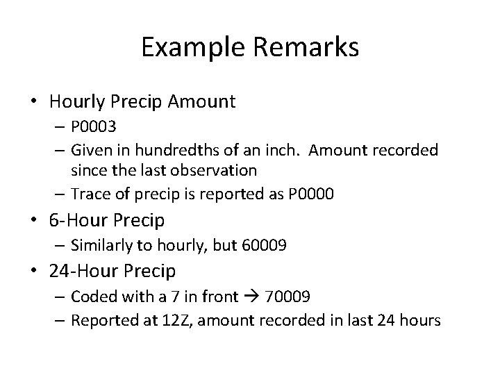 Example Remarks • Hourly Precip Amount – P 0003 – Given in hundredths of