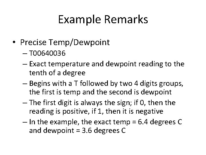 Example Remarks • Precise Temp/Dewpoint – T 00640036 – Exact temperature and dewpoint reading