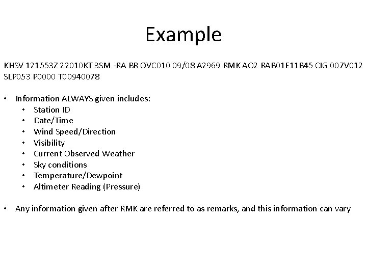 Example KHSV 121553 Z 22010 KT 3 SM -RA BR OVC 010 09/08 A