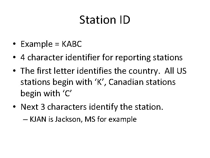 Station ID • Example = KABC • 4 character identifier for reporting stations •