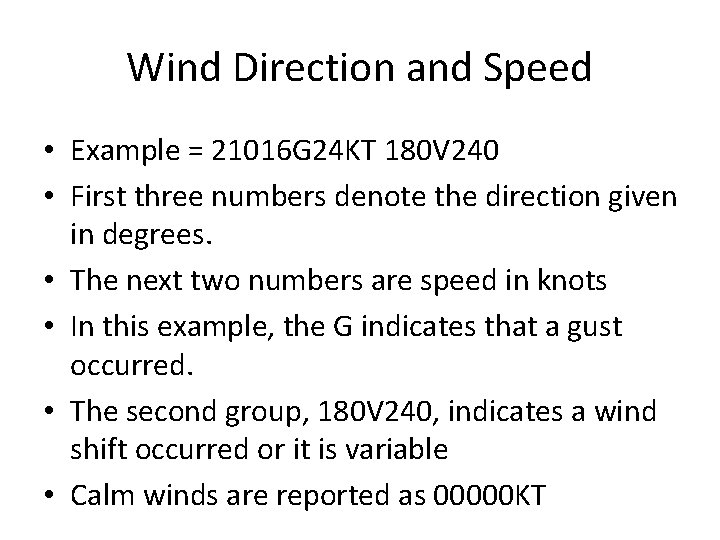 Wind Direction and Speed • Example = 21016 G 24 KT 180 V 240