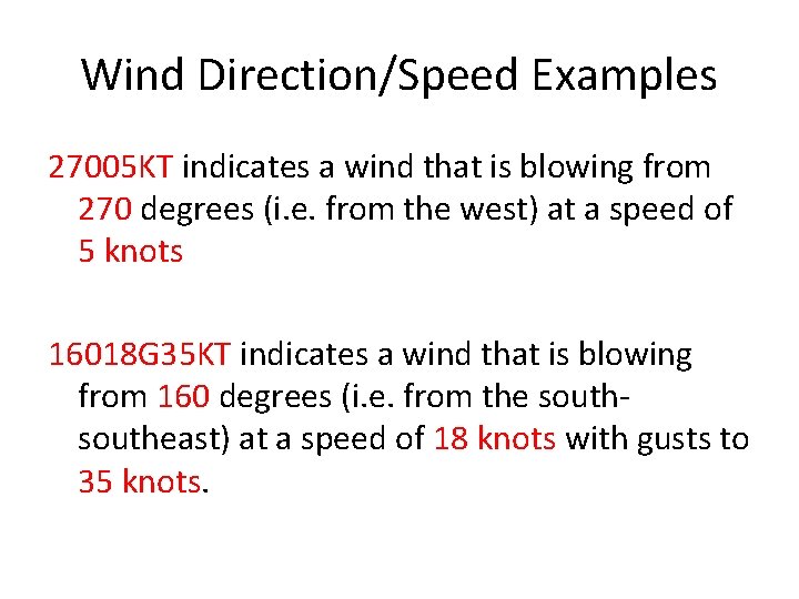 Wind Direction/Speed Examples 27005 KT indicates a wind that is blowing from 270 degrees