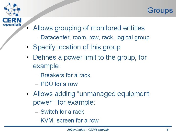 Groups • Allows grouping of monitored entities – Datacenter, room, row, rack, logical group