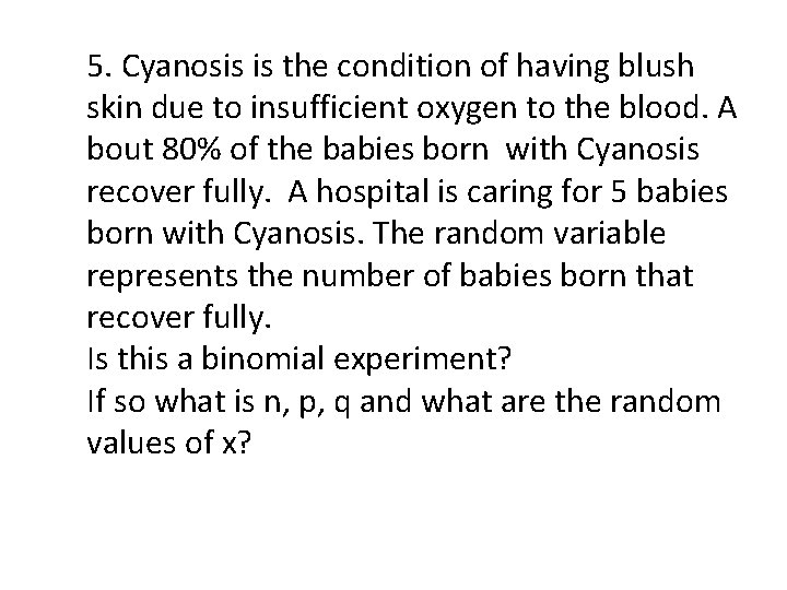 5. Cyanosis is the condition of having blush skin due to insufficient oxygen to