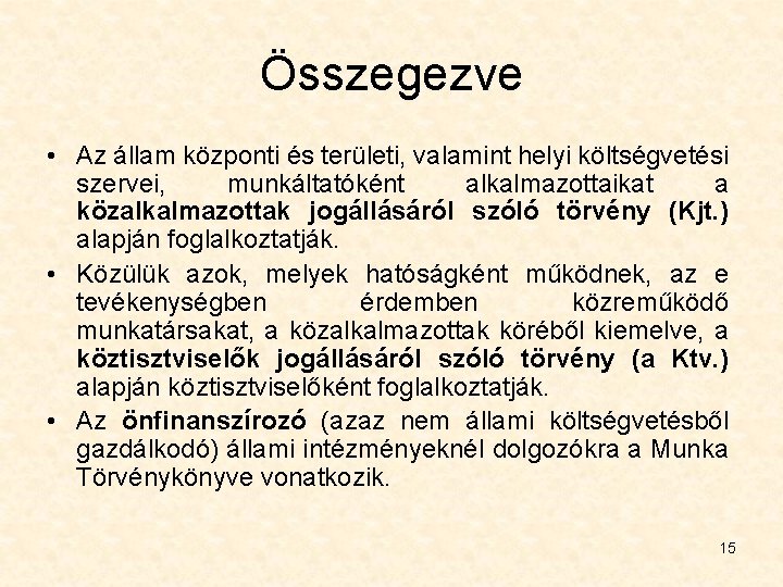 Összegezve • Az állam központi és területi, valamint helyi költségvetési szervei, munkáltatóként alkalmazottaikat a