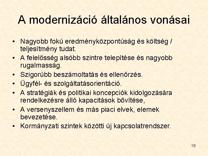 A modernizáció általános vonásai • Nagyobb fokú eredményközpontúság és költség / teljesítmény tudat. •