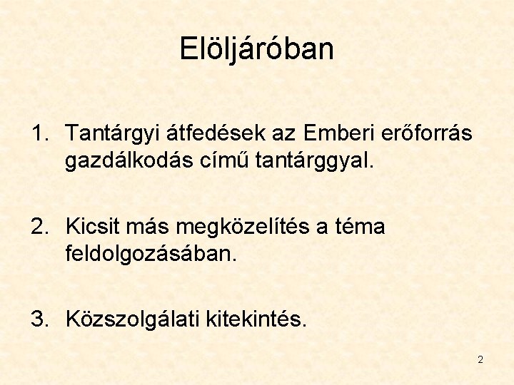 Elöljáróban 1. Tantárgyi átfedések az Emberi erőforrás gazdálkodás című tantárggyal. 2. Kicsit más megközelítés