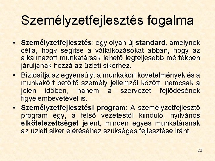 Személyzetfejlesztés fogalma • Személyzetfejlesztés: egy olyan új standard, amelynek célja, hogy segítse a vállalkozásokat