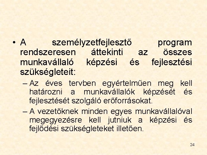  • A személyzetfejlesztő program rendszeresen áttekinti az összes munkavállaló képzési és fejlesztési szükségleteit: