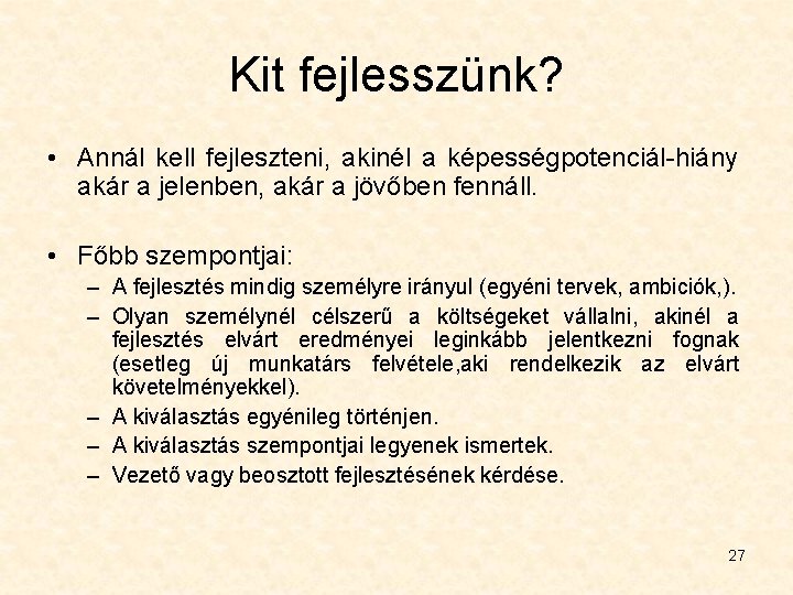 Kit fejlesszünk? • Annál kell fejleszteni, akinél a képességpotenciál-hiány akár a jelenben, akár a