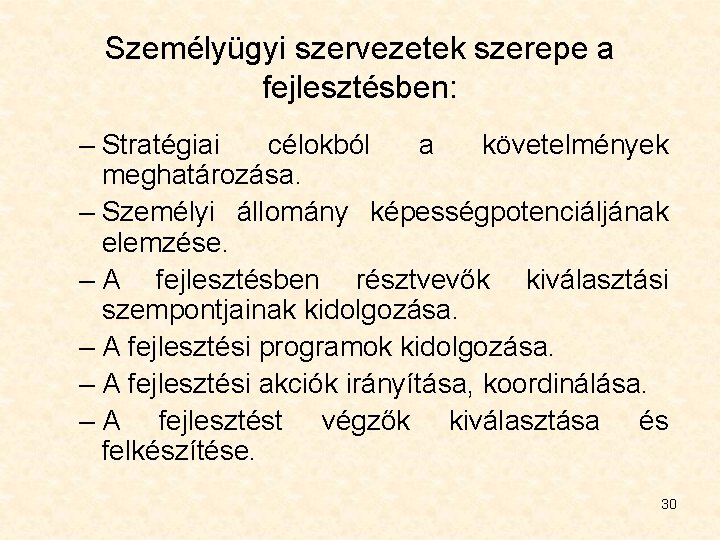 Személyügyi szervezetek szerepe a fejlesztésben: – Stratégiai célokból a követelmények meghatározása. – Személyi állomány