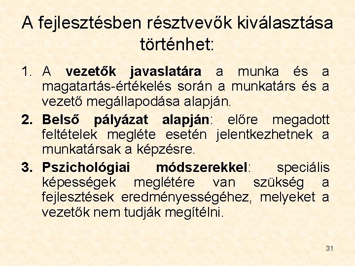 A fejlesztésben résztvevők kiválasztása történhet: 1. A vezetők javaslatára a munka és a magatartás-értékelés