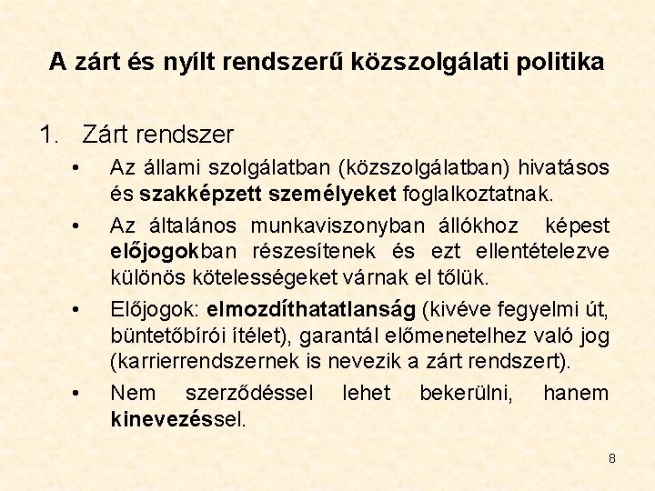 A zárt és nyílt rendszerű közszolgálati politika 1. Zárt rendszer • • Az állami