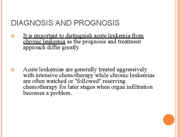 DIAGNOSIS AND PROGNOSIS It is important to distinguish acute leukemia from chronic leukemia as