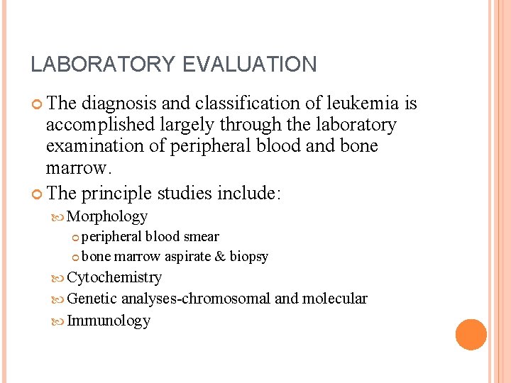 LABORATORY EVALUATION The diagnosis and classification of leukemia is accomplished largely through the laboratory