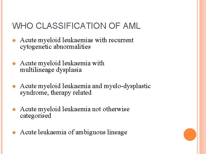 WHO CLASSIFICATION OF AML l Acute myeloid leukaemias with recurrent cytogenetic abnormalities l Acute