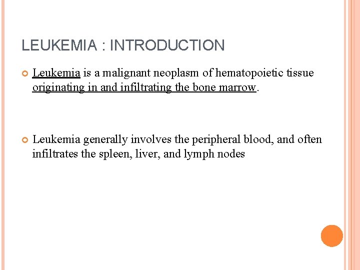 LEUKEMIA : INTRODUCTION Leukemia is a malignant neoplasm of hematopoietic tissue originating in and