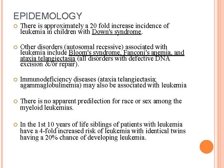 EPIDEMOLOGY There is approximately a 20 fold increase incidence of leukemia in children with