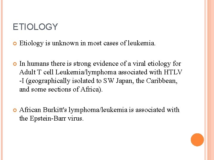 ETIOLOGY Etiology is unknown in most cases of leukemia. In humans there is strong