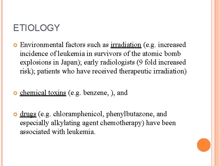 ETIOLOGY Environmental factors such as irradiation (e. g. increased incidence of leukemia in survivors