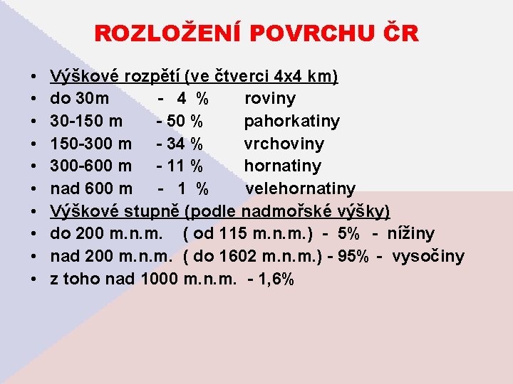 ROZLOŽENÍ POVRCHU ČR • • • Výškové rozpětí (ve čtverci 4 x 4 km)