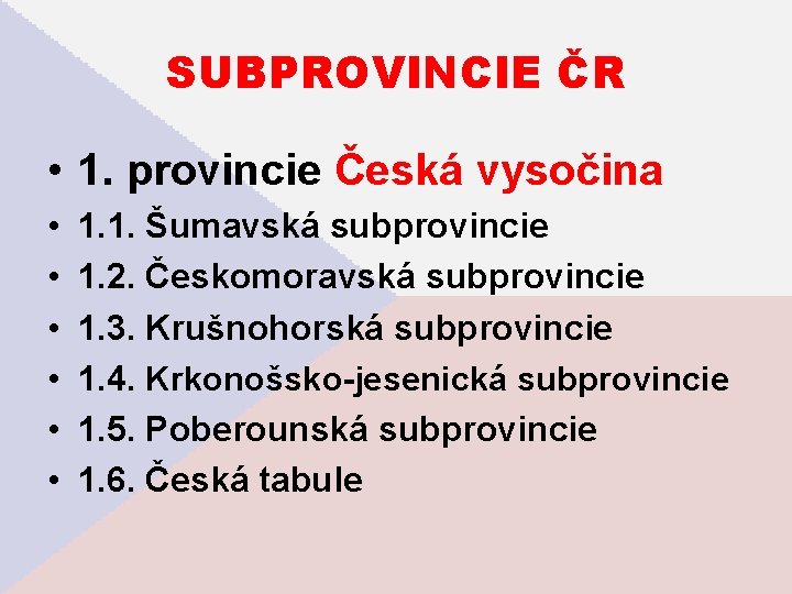 SUBPROVINCIE ČR • 1. provincie Česká vysočina • • • 1. 1. Šumavská subprovincie