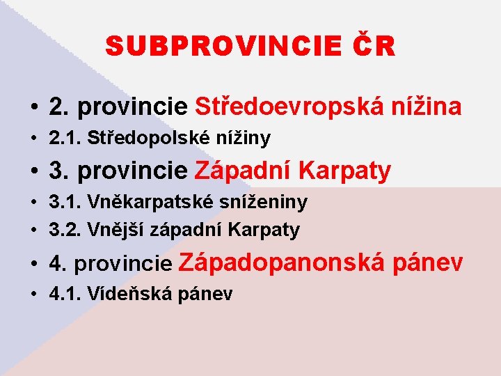SUBPROVINCIE ČR • 2. provincie Středoevropská nížina • 2. 1. Středopolské nížiny • 3.