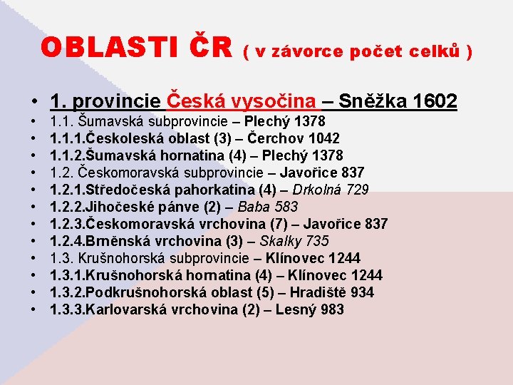 OBLASTI ČR ( v závorce počet celků ) • 1. provincie Česká vysočina –