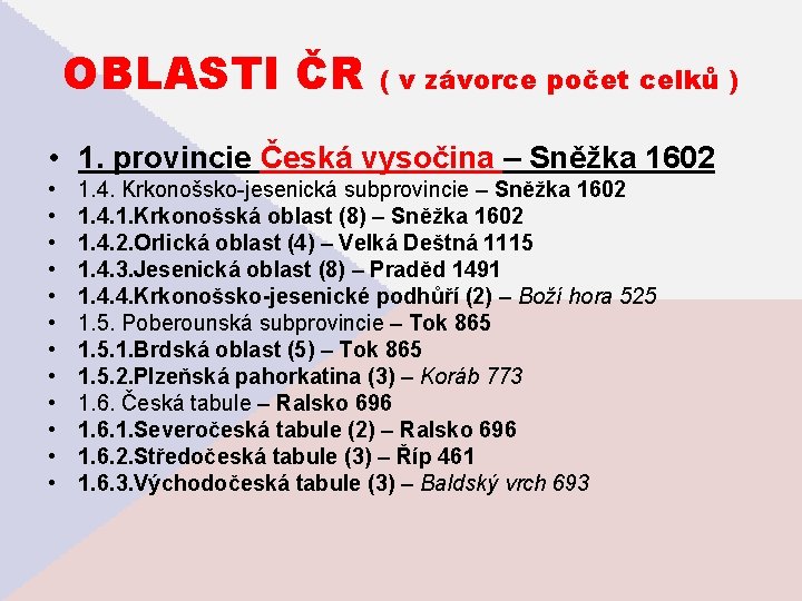 OBLASTI ČR ( v závorce počet celků ) • 1. provincie Česká vysočina –
