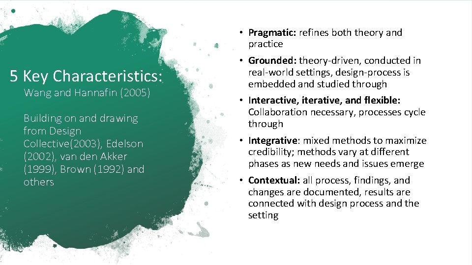  • Pragmatic: refines both theory and practice 5 Key Characteristics: Wang and Hannafin