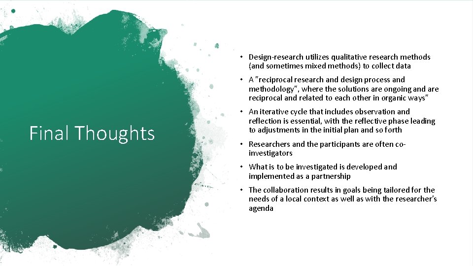  • Design-research utilizes qualitative research methods (and sometimes mixed methods) to collect data