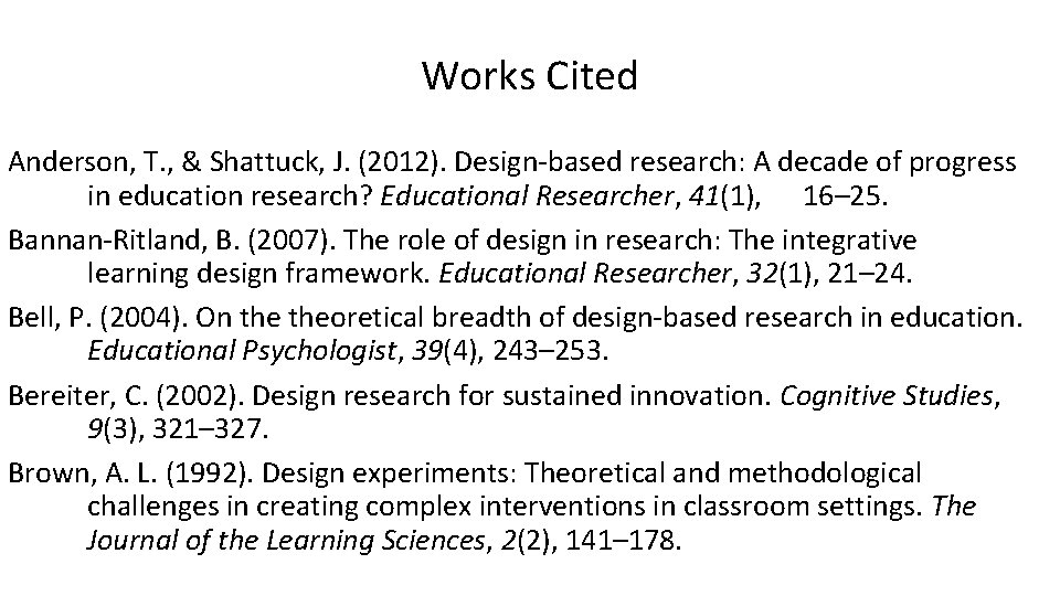 Works Cited Anderson, T. , & Shattuck, J. (2012). Design-based research: A decade of