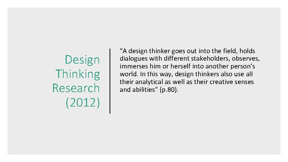 Design Thinking Research (2012) “A design thinker goes out into the field, holds dialogues