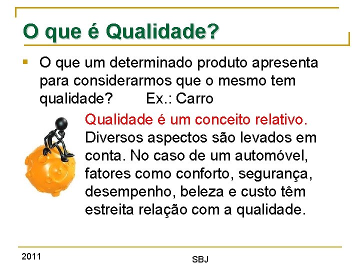 O que é Qualidade? § O que um determinado produto apresenta para considerarmos que